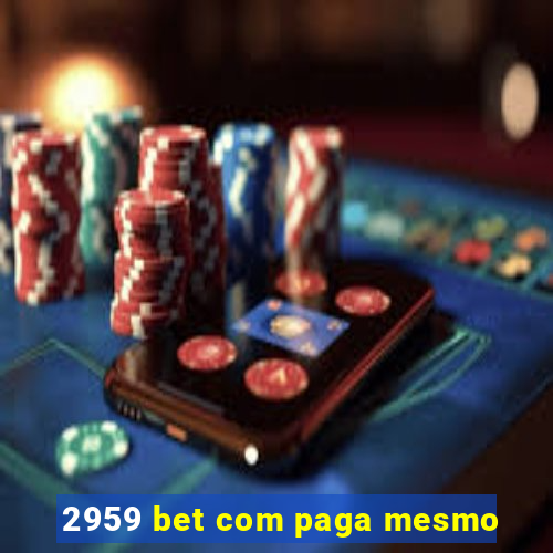 2959 bet com paga mesmo